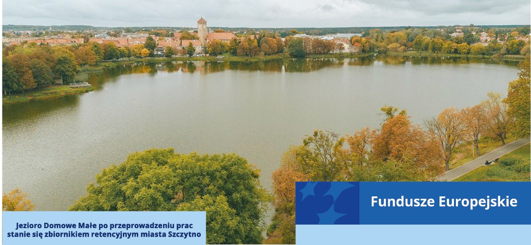 Fundusze Europejskie dla Szczytna. Milionowy projekt retencji i poprawy jakości wód w Jeziorze Domowym Małym
